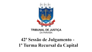 TJPB - 42ª Sessão Ordinária da 1ª Turma Recursal da Capital 22/10/2020 9h.