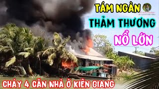 Cháy 4 Căn Nhà Ở Kiên Giang Đường Tám Ngàn Chấn Động Cả Khu Vực Với Tiếng Nổ Lớn | Đỗ Hoài Thương