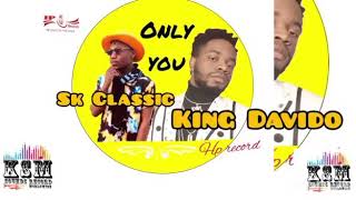 King Davido ft Sk Classic - Only You (Official Audio)