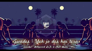 Yeh jo des hai tera | DJ NYK Remix | Swades | Bollywood LoFi & Chill Beats| A.R.Rehman Shahrukh Khan