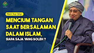 Mencium Tangan Saat Bersalaman dalam Islam, Siapa Saja yang Boleh ? - Hikmah Buya Yahya