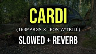 163Margs x LeoStayTrill - Cardi - Slowed + Reverb