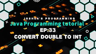 Java Programming Tutorial EP: 33 Convert Double to Int | Joshua's Programming