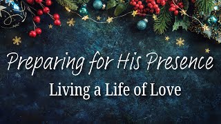 Preparing for His Presence, Week 4: Living a Life of Love