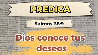 PREDICAS CRISTIANAS | SALMOS 38:9 | DIOS CONOCE TUS DESEOS