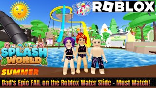 Dad's Epic FAIL on the Roblox Water Slide - Must Watch!