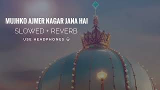 Mujhko Ajmer Nagar Jana Hai | Slowed + Reverb Lofi Qawwali | Ajmer Urs 2025 Special | Junaid Sultani