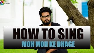 How to sing Moh moh ke dhage - Bollywood song from "Dum Laga Ke Haisha - sing Bollywood songs better