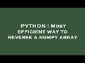 PYTHON : Most efficient way to reverse a numpy array