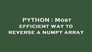 PYTHON : Most efficient way to reverse a numpy array