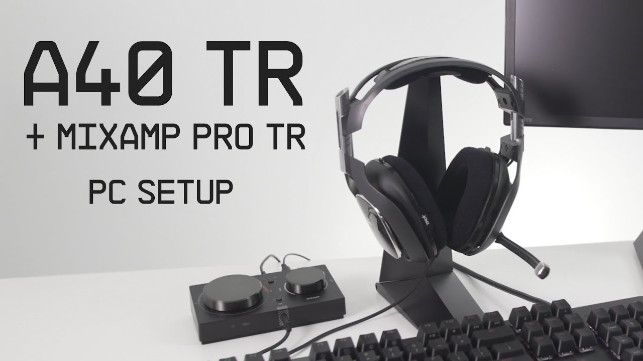 A40 TR + MixAmp Pro TR PC Setup Guide || ASTRO Gaming - YouTube