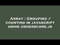 Array : Grouping / counting in javascript using underscore.js
