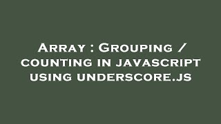 Array : Grouping / counting in javascript using underscore.js