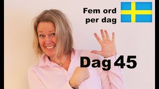 Day 45 - Five words a day - Learn Swedish A1 level CEFR - For free!