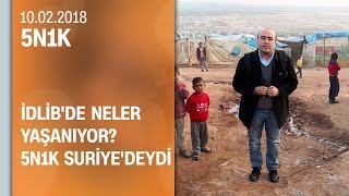 İdlib'de neler yaşanıyor? - 5N1K 10.02.2018 Cumartesi