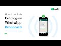 How to Include Catalogs in your WhatsApp Broadcasts