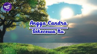 Sekecewa Itu (lirik) - Angga Candra