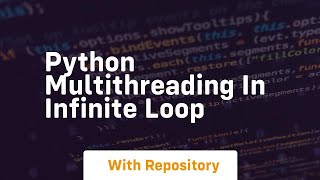 Python multithreading in infinite loop