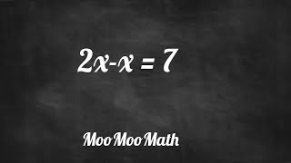 Solve  2x-x =7-  Solving Equations