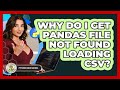 Why Do I Get **Pandas File Not Found** Loading CSV? - Python Code School
