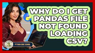 Why Do I Get **Pandas File Not Found** Loading CSV? - Python Code School