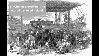 Sir Charles Trevelyan | The man who starved Ireland |