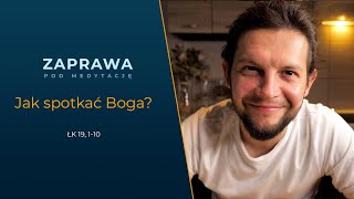 ZAPRAWA [Łk 19, 1 - 10] Jak spotkać Boga?