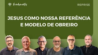 #012 - JESUS COMO NOSSA REFERÊNCIA E MODELO DE OBREIRO - REPRISE - Fundamentos