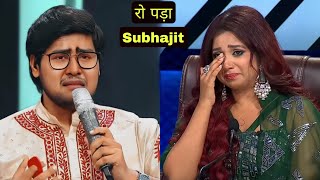 Subhajit Chakraborty Got Emotional in Indian idol 15 | सबका रो - रो कर हुआ बुरा हाल ||