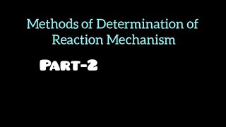 || methods of determination of reaction mechanism || Bsc semester-1 || easy notes ||