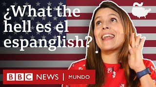 ¿Qué es el espanglish y cómo se habla? | BBC Mundo