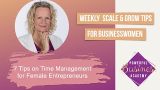 7 Time Management Tips for Female Entrepreneurs