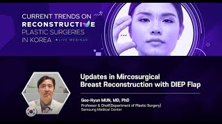 Updates in Mircosurgical Breast Reconstruction with DIEP Flap - Goo-Hyun MUN, Samsung Medical Center