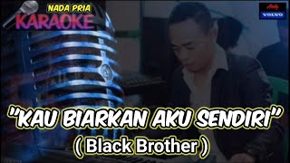 KARAOKE LAGU LAWAS🎤🎤🎤 ( Kau Biarkan Aku Sendiri // Black Brother ) Music.... #andysarumvolvo