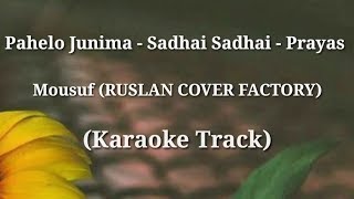 Pahelo Junima - Sadhai Sadhai - Prayas | Mousuf | Karaoke Track | With Lyrics |