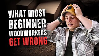 What Most Beginner Woodworkers Get Wrong (& How To Fix It)