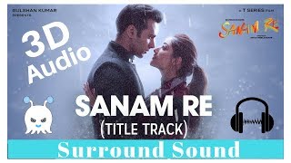 Arijit Singh - Sanam Re | 3D Audio | Surround Sound | Use Headphones 👾