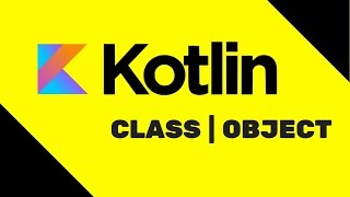 #4 Kotlin Tutorial | Class | Object
