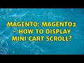 Magento: Magento2 - How to display mini cart scroll? (2 Solutions!!)