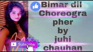 Bimar Dil dance cover video ! choreographer by Juhi Chauhan !