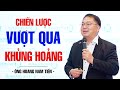 CHIẾN LƯỢC VƯỢT QUA KHỦNG HOẢNG - ÔNG HOÀNG NAM TIẾN