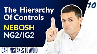 NEBOSH NG2/IG2: The Hierarchy Of Controls! DAFT MISTAKES TO AVOID 10/15