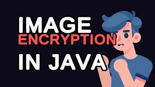 Image Encryption in Java: Secure Your Visual Data!