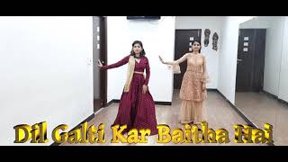 Dil Galti  Kar baitha hai | Meet bros.ft Jubin Nautiyal | Mouni Roy | Mohini and Pooja |