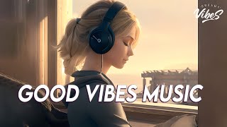 Download Good Vibes Music 🌻 Top 100 Chill Out Songs Playlist | New Tiktok Songs With Lyrics mp3