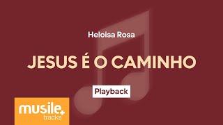 Heloisa Rosa  - Jesus é o Caminho | Playback com Letra