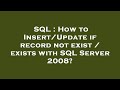 SQL : How to Insert/Update if record not exist / exists with SQL Server 2008?