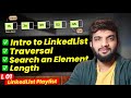 L1. Introduction to LinkedList | Traversal | Length | Search an Element