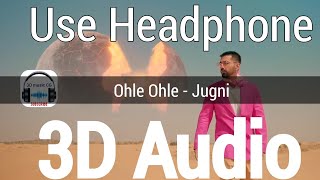 Ohle Ohle -(3D Audio)  |Jugni | Maninder Buttar | Arranged, Programmed | Use 🎧🎧