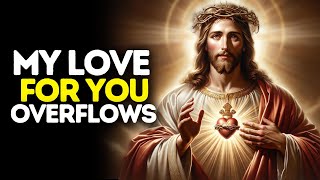 My Love for You Overflows | God Says | God Message Today | Gods Message Now | God Message | God Say
